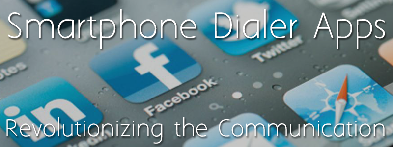 Smartphone dialer apps: revolutionizing the communication industry